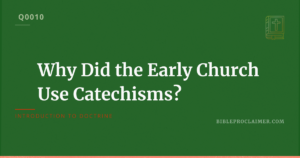 Why Did the Early Church Use Catechisms?