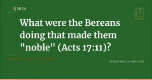 What were the Bereans doing that made them “noble” (Acts 17:11)?