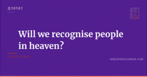 Will we recognise people in heaven?