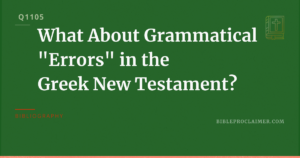 What About Grammatical “Errors” in the Greek New Testament?