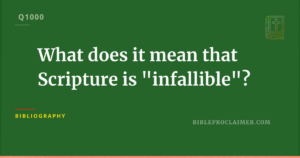 What does it mean that Scripture is “infallible”?