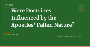 Were Doctrines Influenced by the Apostles’ Fallen Nature?