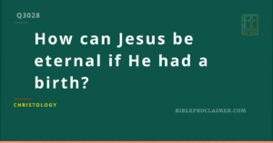 How can Jesus be eternal if He had a birth?