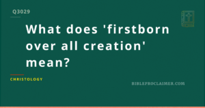What does ‘firstborn over all creation’ mean?