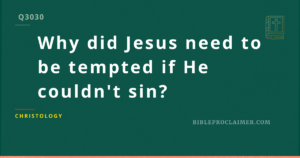 Why did Jesus need to be tempted if He couldn’t sin?