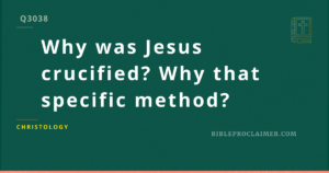 Why was Jesus crucified? Why that specific method?