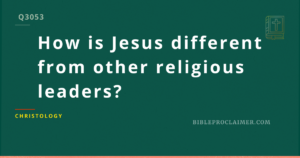 How is Jesus different from other religious leaders?