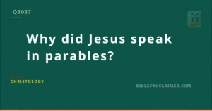 Why did Jesus speak in parables?