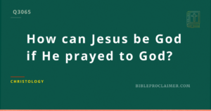 How can Jesus be God if He prayed to God?