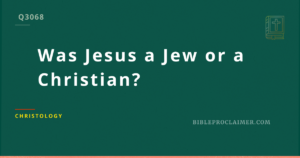 Was Jesus a Jew or a Christian?