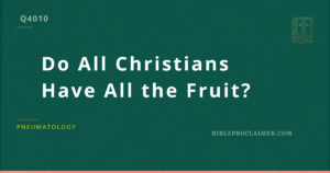 Do All Christians Have All the Fruit?